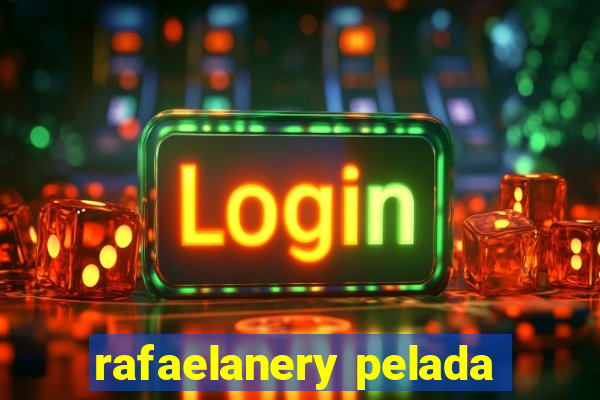 rafaelanery pelada